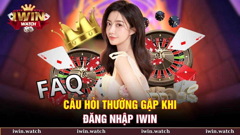 Hướng Dẫn Đăng Nhập IWIN 2 Câu hỏi thường gặp khi đăng nhập IWIN