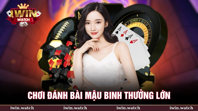 Chơi đánh bài Mậu Binh nhận thưởng lớn