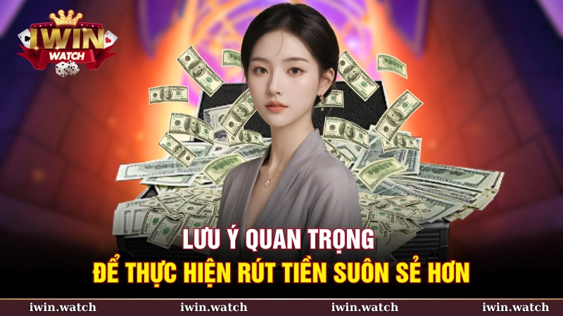 HƯỚNG DẪN RÚT TIỀN 2 Lưu ý quan trọng để thực hiện rút tiền suôn sẻ hơn