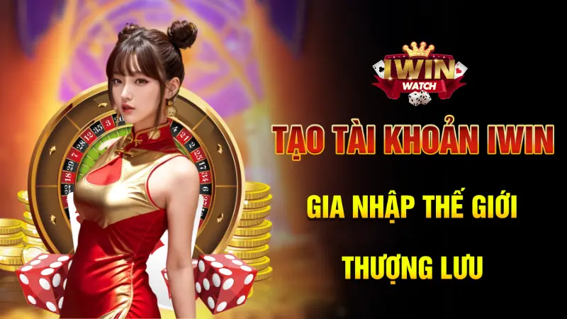 HƯỚNG DẪN ĐĂNG KÝ IWIN 1 Tạo tài khoản iWin - Gia nhập giới thượng lưu