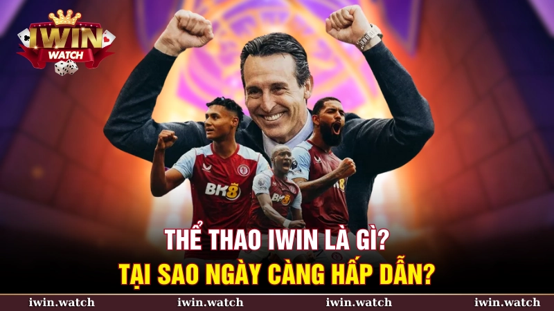 Thể thao iWin là gì? Tại sao ngày càng hấp dẫn Bet thủ