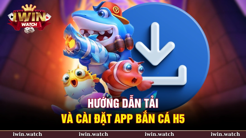 App bắn cá H5 - Trải nghiệm chơi game mượt mà tại iWin 4 Hướng dẫn tải và cài đặt app bắn cá h5