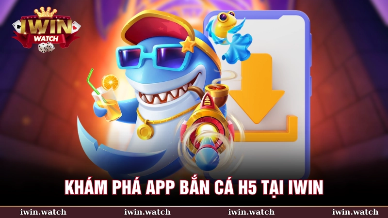 App bắn cá H5 - Trải nghiệm chơi game mượt mà tại iWin 2 Giao diện và trải nghiệm người dùng của app bắn cá H5