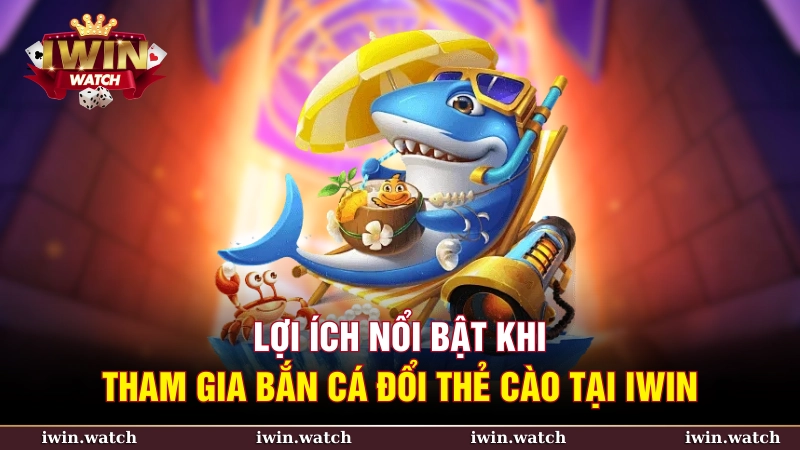 Bắn cá đổi thẻ cào tại iWin - Cơ hội vàng cho mọi game thủ 3 Lợi ích khi tham gia bắn cá đổi thẻ cào tại iWin